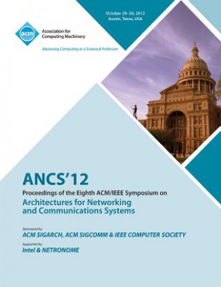 Kniha Ancs 12 Proceedings of the Eighth ACM/IEEE Symposium on Architectures for Networking and Communications Systems Ancs 12 Conference Committee