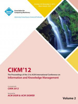 Kniha Cikm12 Proceedings of the 21st ACM International Conference on Information and Knowledge Management V2 Cikm 12 Conference Committee