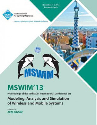 Książka Mswim 13 Proceedings of the 16th ACM International Conference on Modeling, Analysis and Simulation of Wireless and Mobile Systems Mswim 13 Conference Committee