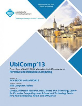 Kniha Ubicomp 13 Proceedings of the 2013 ACM International Joint Conference on Pervasive and Ubiquitous Computing Ubicomp 13 Conference Committee