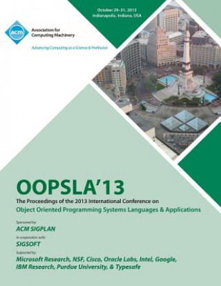 Kniha OOPSLA 13 Proceedings of the 2013 International Conferenceon Object Oriented Programming Systems Languages and Applications Oopsla 13 Conference Committee