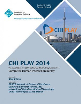 Kniha CHI PLAY 14, ACM SIGCHI Annual Symposium Computer-Human Interface in Play Chi Play 14 Conference Committee