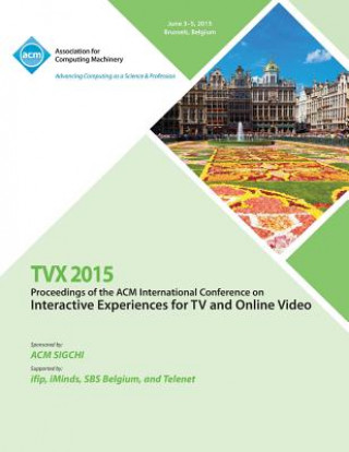 Kniha TVX 15 ACM International Conference on Interactive Experiences & Online Video Tvx 15 Conference Committee