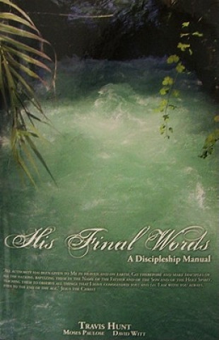 Knjiga His Final Words: A Discipleship Manual Travis Hunt