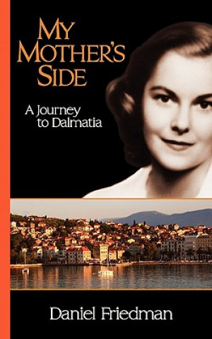 Carte My Mother's Side: A Journey to Dalmatia Daniel R. Friedman