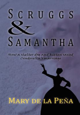 Книга Scruggs and Samantha, How a Shelter Dog and Kitten Saved Cinderella's Marriage Mary De