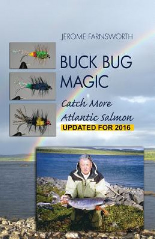 Könyv Buck Bug Magic: Catch More Atlantic Salmon Jerome Farnsworth