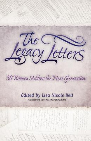 Könyv The Legacy Letters: 30 Women Address the Next Generation Lisa Nicole Bell