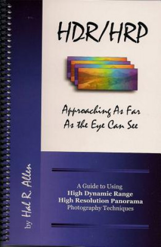 Könyv HDR/HRP: Approaching as Far as the Eye Can See: A Guide to Using High Dynamic Range & High Resolution Panorama Photography Techniques Hal R. Allen