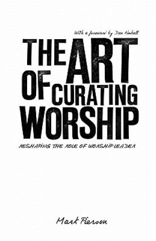 Książka The Art of Curating Worship: Reshaping the Role of Worship Leader Mark Pierson