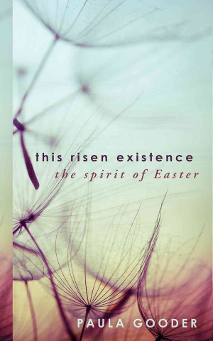 Carte This Risen Existence: The Spirit of Easter Paula Gooder