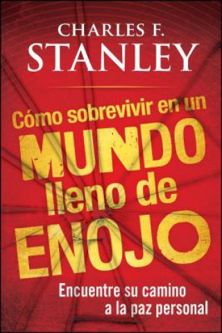 Kniha Como Sobrevivir en un Mundo Lleno de Enojo: Encuentre su Camino a la Paz Personal = Surviving in an Angry World Charles F. Stanley