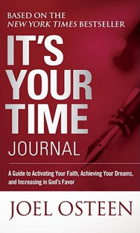 Könyv It's Your Time Journal: A Guide to Activating Your Faith, Achieving Your Dreams, and Increasing in God's Favor Joel Osteen