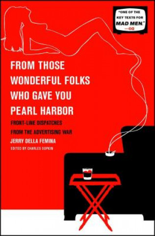 Könyv From Those Wonderful Folks Who Gave You Pearl Harbor: Front-Line Dispatches from the Advertising War Jerry Della Femina