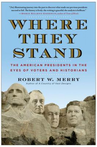 Carte Where They Stand: The American Presidents in the Eyes of Voters and Historians Robert W. Merry
