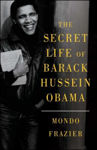 Kniha The Secret Life of Barack Hussein Obama Mondo Frazier