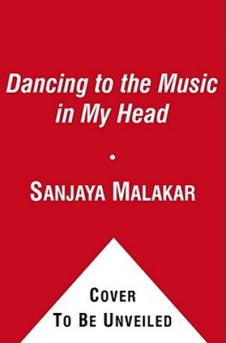 Könyv Dancing to the Music in My Head Sanjaya Malakar