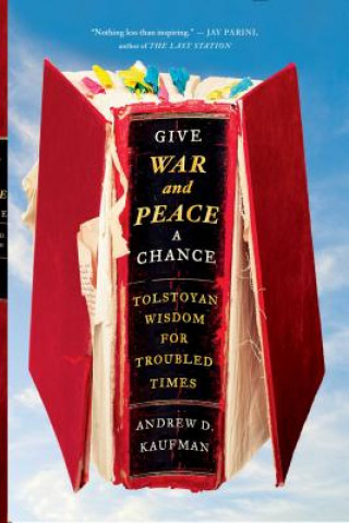 Buch Give War and Peace a Chance: Tolstoyan Wisdom for Troubled Times Andrew Kaufman