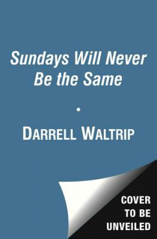 Kniha Sundays Will Never Be the Same: Racing, Tragedy, and Redemption: My Life in America's Fastest Sport Darrell Waltrip