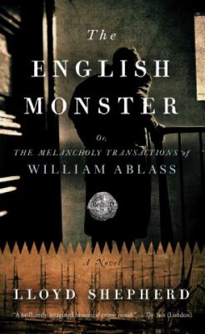 Книга The English Monster: Or, the Melancholy Transactions of William Ablass Lloyd Shepherd