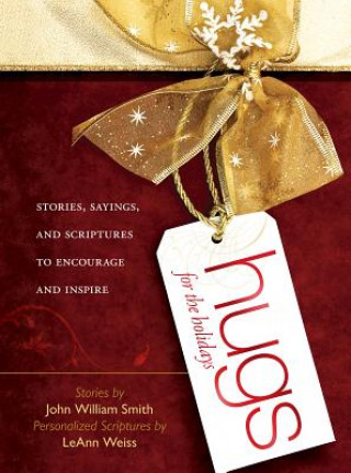 Книга Hugs for the Holidays: Stories, Sayings, and Scriptures to Encourage and Inspire John William Smith