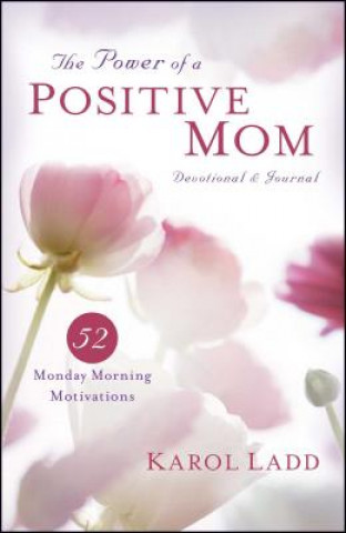 Könyv The Power of a Positive Mom Devotional & Journal: 52 Monday Morning Motivations Karol Ladd