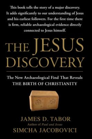 Kniha The Jesus Discovery: The New Archaeological Find That Reveals the Birth of Christianity James D. Tabor