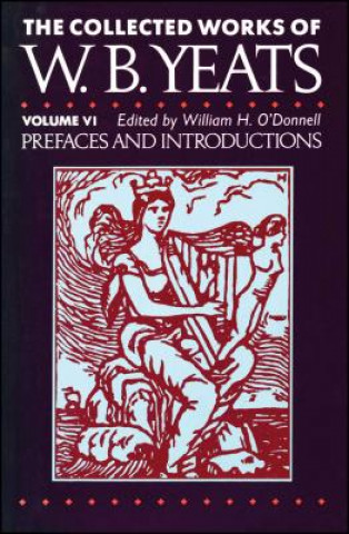 Könyv The Collected Works of W.B. Yeats Vol. VI: Prefaces an William Butler Yeats