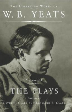 Knjiga The Collected Works of W.B. Yeats Vol II: The Plays William Butler Yeats