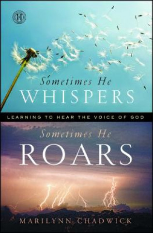 Carte Sometimes He Whispers, Sometimes He Roars: Learning to Hear the Voice of God Marilynn Chadwick