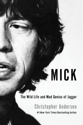 Kniha Mick: The Wild Life and Mad Genius of Jagger Christopher Anderson