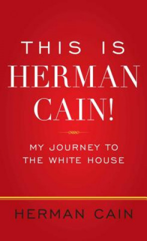 Kniha This Is Herman Cain!: My Journey to the White House Herman Cain