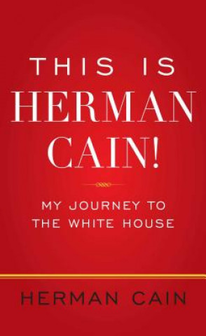 Livre This Is Herman Cain!: My Journey to the White House Herman Cain