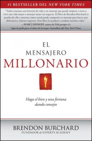 Kniha El Mensajero Millonario: Haga el Bien y una Fortuna Dando Consejos = The Messenger Millionaire Brendon Burchard