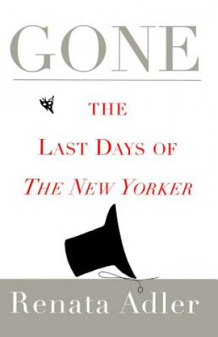 Kniha Gone: The Last Days of the New Yorker Renata Adler