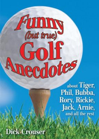 Könyv Funny (but true) Golf Anecdotes Dick Crouser
