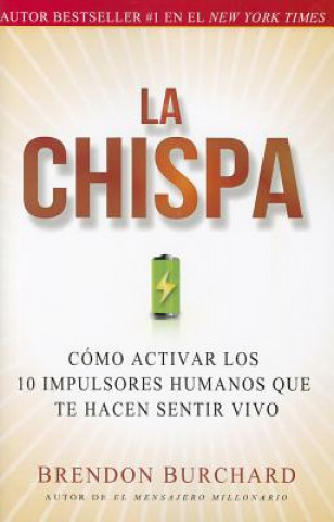 Kniha La Chispa: Como Activar Los 10 Impulsores Humanos Que Te Hacen Sentir Vivo Brendon Burchard