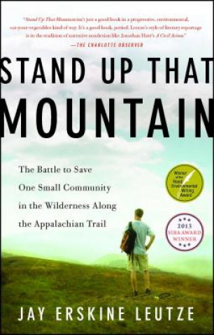 Βιβλίο Stand Up That Mountain: The Battle to Save One Small Community in the Wilderness Along the Appalachian Trail Jay Erskine Leutze