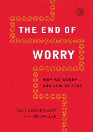 Book The End of Worry: Why We Worry and How to Stop Will Van Der Hart