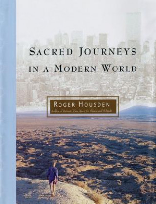Kniha Sacred Journeys in a Modern World Roger Housden