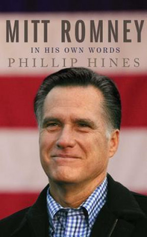 Könyv Mitt Romney in His Own Words Phillip Hines