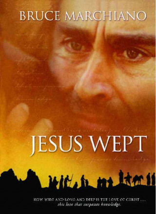 Carte Jesus Wept: God's Tears Are for You Bruce Marchiano