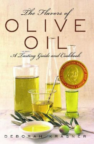 Carte The Flavors of Olive Oil: A Tasting Guide and Cookbook Deborah Krasner
