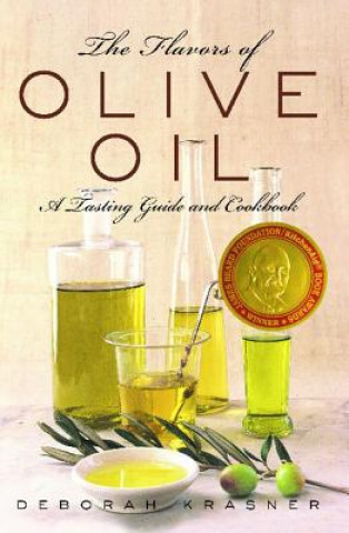 Книга The Flavors of Olive Oil: A Tasting Guide and Cookbook Deborah Krasner