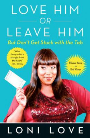 Buch Love Him or Leave Him, But Don't Get Stuck with the Tabb: Hilarious Advice for Real Women Loni Love