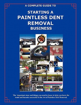 Kniha Complete Guide Towards Starting Your Own Paintless Dent Removal Business Randall Kellogg