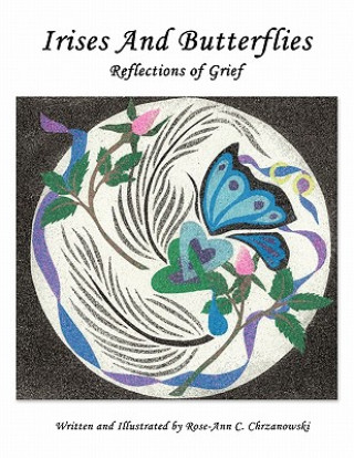 Könyv Irises And Butterflies Reflections of Grief Rose-Ann C. Chrzanowski