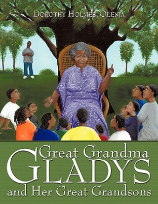 Könyv Great Grandma Gladys and Her Great Grandsons Dorothy Holmes-Olenja