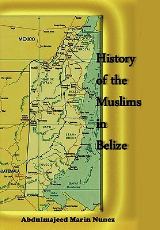 Book History of the Muslims In Belize Abdulmajeed Nunez