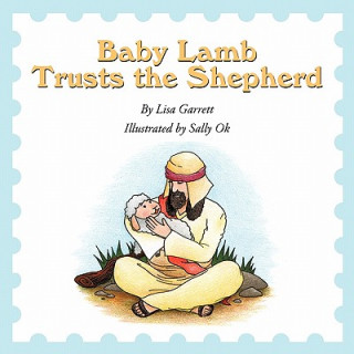 Kniha Baby Lamb Trusts the Shepherd Lisa Garrett